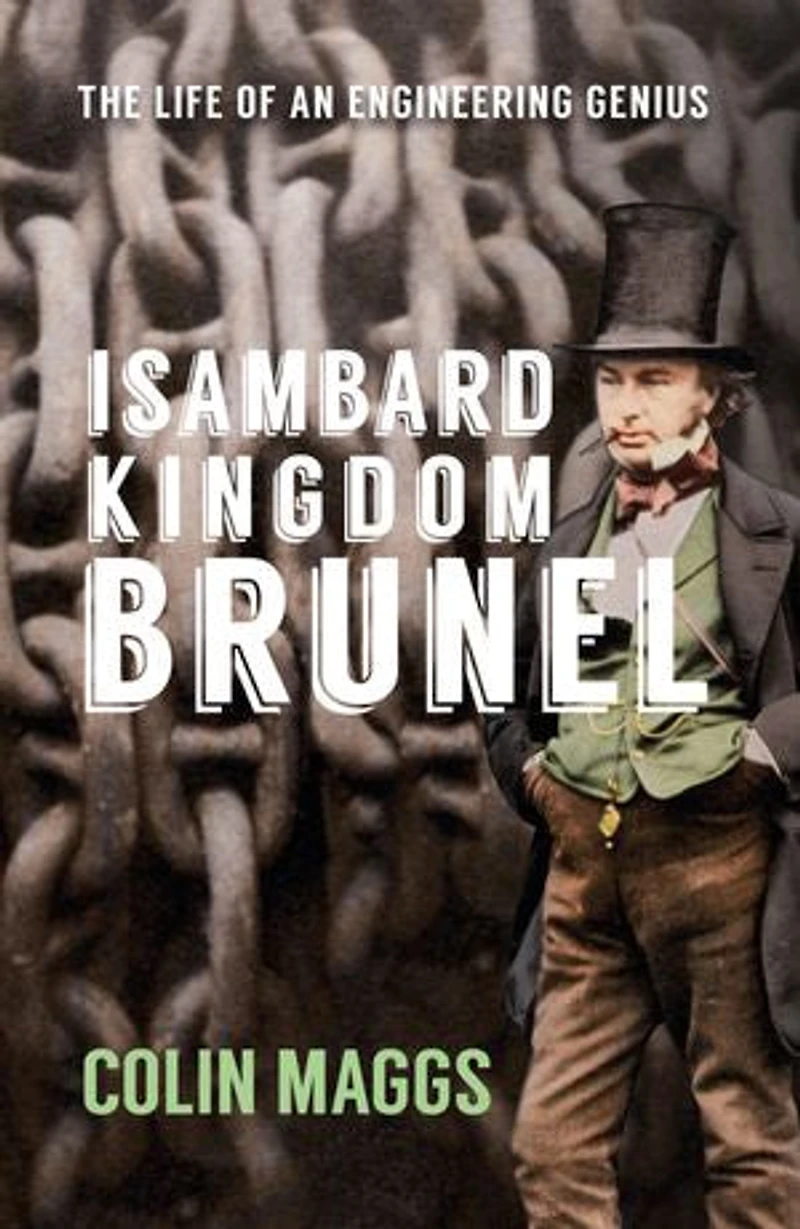 Isambard Kingdom Brunel: The Life Of An Engineering Genius