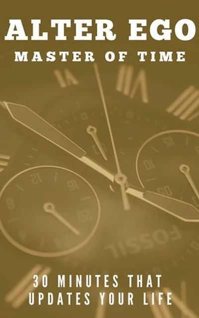 Alter Ego - Master of Time: 30 minutes that updates your life