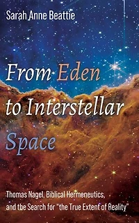 From Eden to Interstellar Space: Thomas Nagel, Biblical Hermeneutics, and the Search for "the True Extent of Reality"