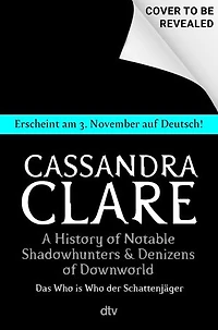 A History of Notable Shadowhunters and Denizens of Downworld: (deutsche Ausgabe)