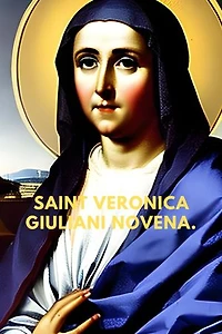 SAINT VERONICA GIULIANI NOVENA: The life of Saint Veronica Giuliani and the nine days prayers