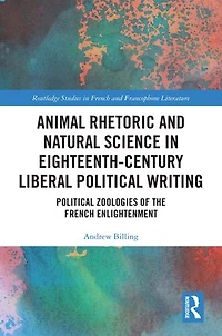 Animal Rhetoric and Natural Science Eighteenth-Century Liberal Political Writing: Zoologies of the French Enlightenment