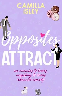 Opposites Attract: An Enemies to Lovers, Neighbors to Lovers Romantic Comedy