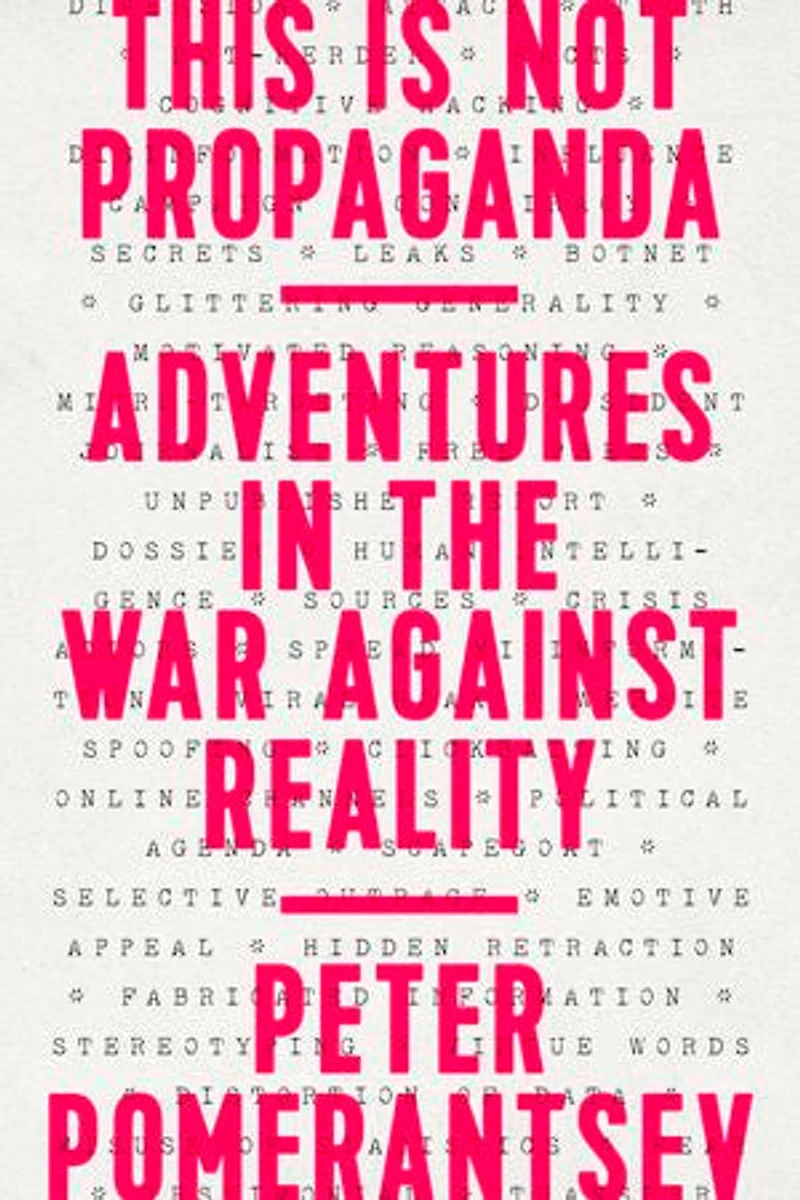 This Is Not Propaganda: Adventures The War Against Reality