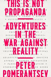This Is Not Propaganda: Adventures The War Against Reality
