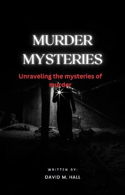 MURDER MYSTERIES: Unraveling the mysteries of Murder
