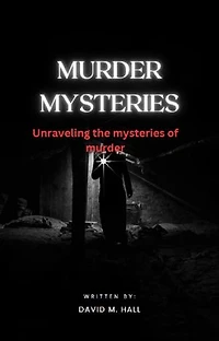 MURDER MYSTERIES: Unraveling the mysteries of Murder