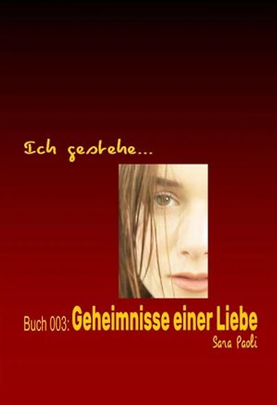 Ich gestehe Buch 003: Geheimnisse einer Liebe: „Warum hat er sie belogen?“