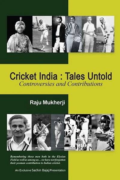 Cricket India: Tales Untold: Controversies and Contributions