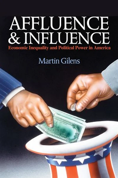 Affluence and Influence: Economic Inequality Political Power America