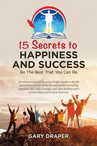 15 Secrets To Happiness And Success: Be The Best That You Can