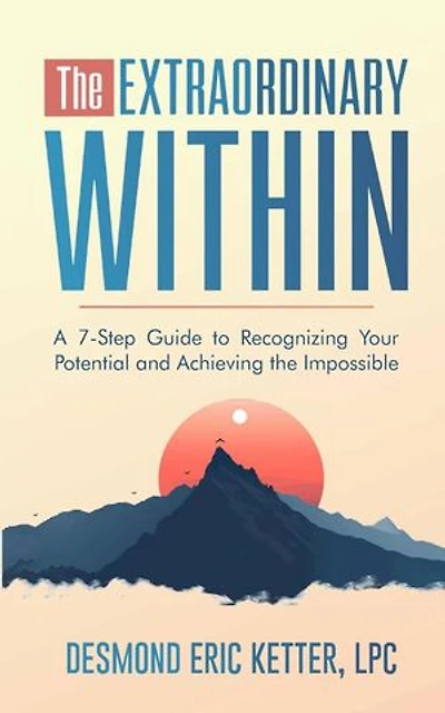 The Extraordinary Within: A 7-Step Guide to Recognizing Your Potential and Achieving the Impossible