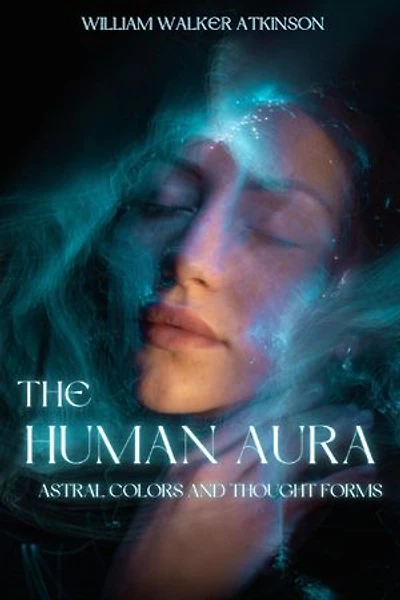 The Human Aura: Astral Colors and Thought Forms