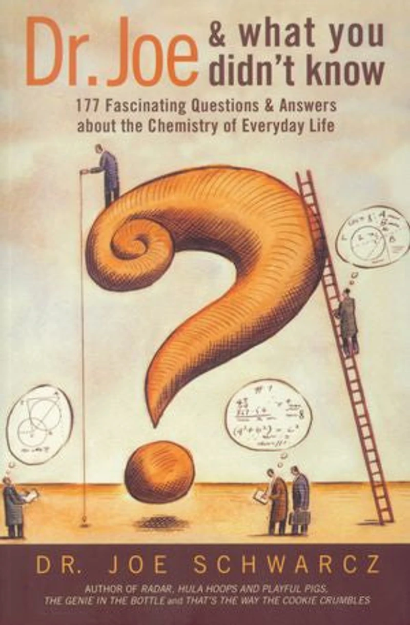 Dr. Joe And What You Didn't Know: 177 Fascinating Questions About The Chemistry Of Everyday Life