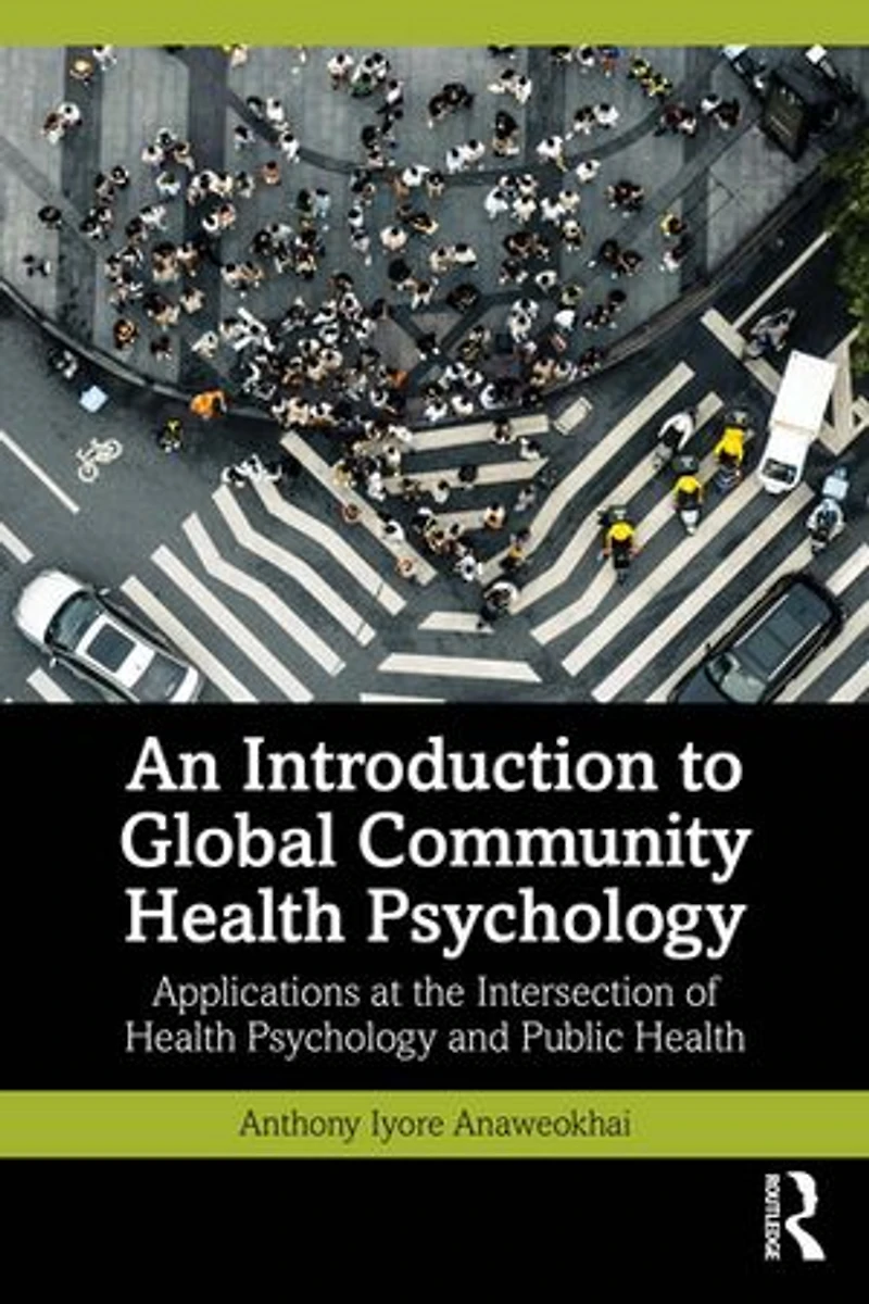 An Introduction to Global Community Health Psychology: Applications at the Intersection of Psychology and Public