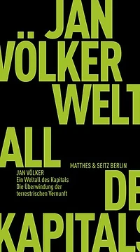 Ein Weltall des Kapitals: Die Überwindung der terrestrischen Vernunft