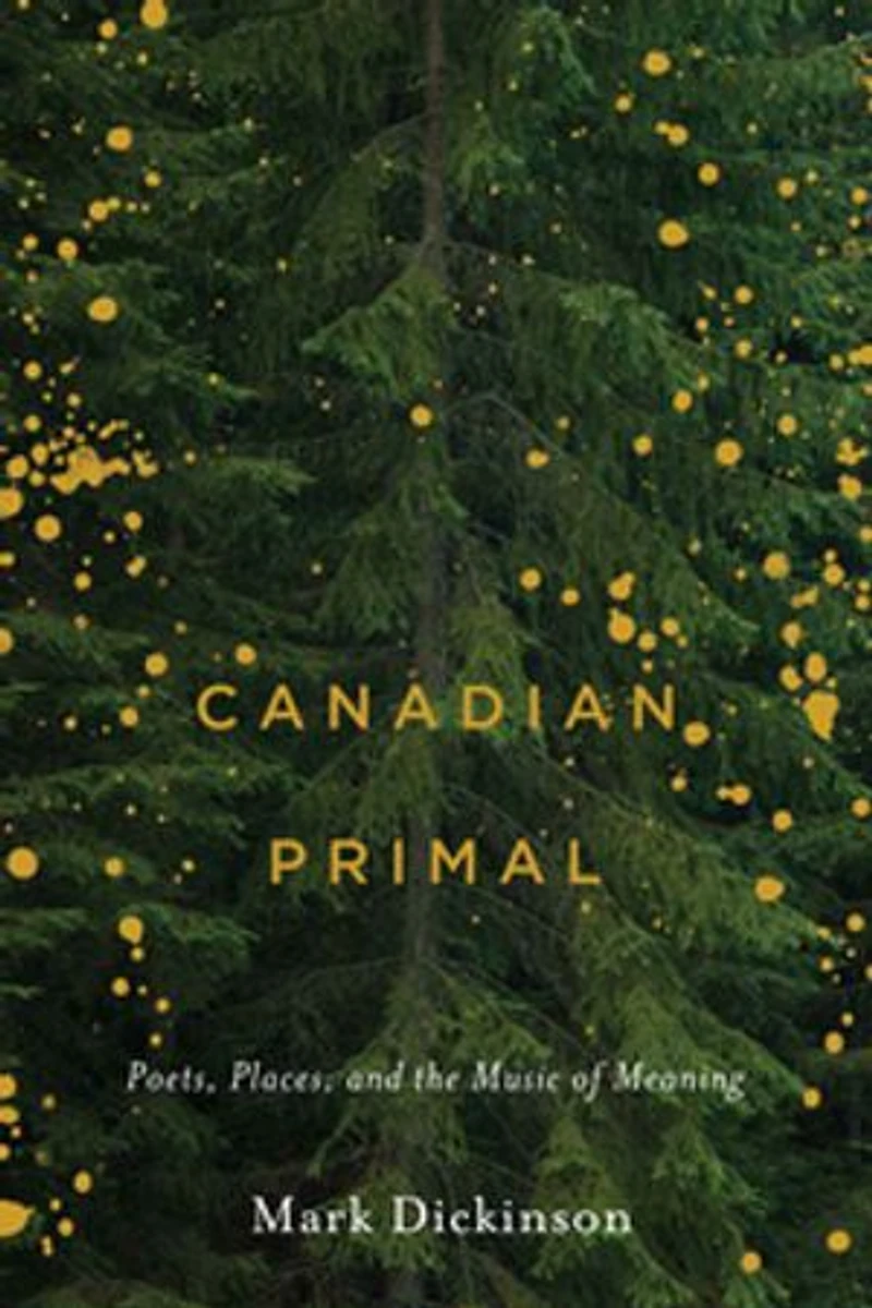 Canadian Primal: Poets, Places, And The Music Of Meaning