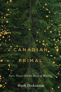Canadian Primal: Poets, Places, And The Music Of Meaning