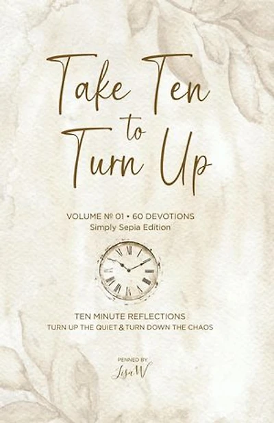Take Ten to Turn Up - Simply Sepia Edition: TEN MINUTE REFLECTIONS TURN UP THE QUIET & TURN DOWN THE CHAOS
