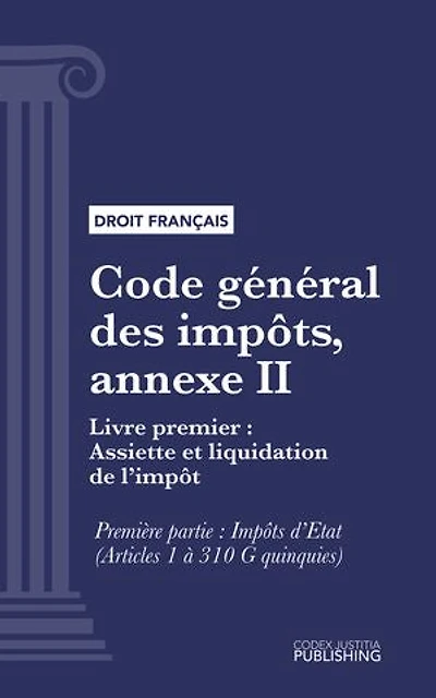 Code général des impôts, annexe II: Livre premier : Assiette et liquidation de l'impôt. - Première partie : Impôts d'Etat (droit français)