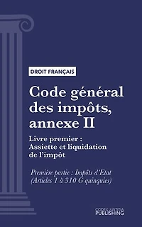 Code général des impôts, annexe II: Livre premier : Assiette et liquidation de l'impôt. - Première partie : Impôts d'Etat (droit français)