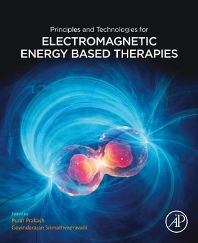 Principles and Technologies for Electromagnetic Energy Based Therapies