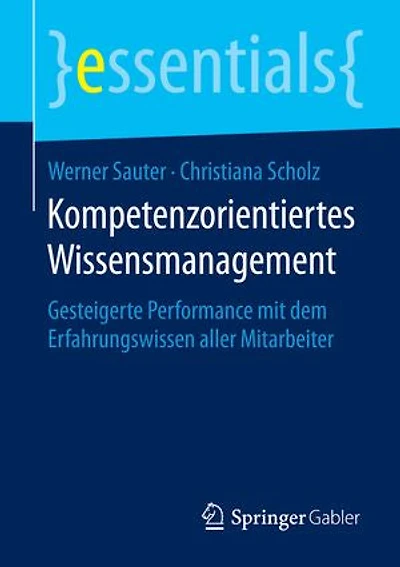 Kompetenzorientiertes Wissensmanagement: Gesteigerte Performance mit dem Erfahrungswissen aller Mitarbeiter