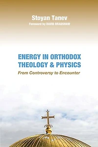 Energy Orthodox Theology and Physics: From Controversy to Encounter