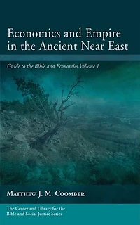 Economics and Empire the Ancient Near East: Guide to Bible Economics, Volume 1