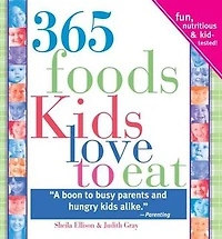365 Foods Kids Love To Eat: Fun, Nutritious and Kid-Tested!