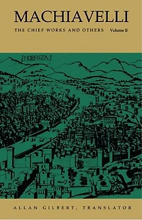 Machiavelli: The Chief Works and Others, Vol. II