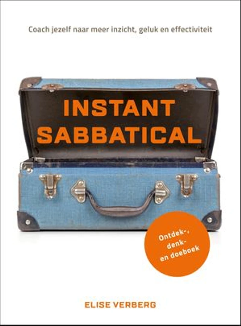 Instant sabbatical: Coach jezelf naar meer inzicht, geluk en effectiviteit