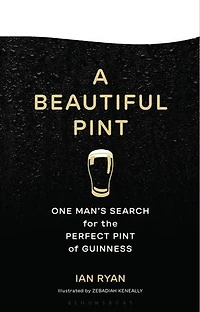 A Beautiful Pint: One Man's Search for the Perfect Pint of Guinness