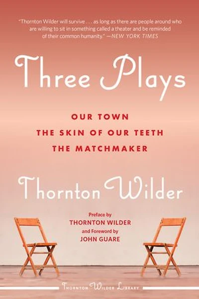 Three Plays: Our Town, The Skin Of Teeth, And Matchmaker