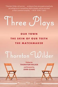 Three Plays: Our Town, The Skin Of Teeth, And Matchmaker