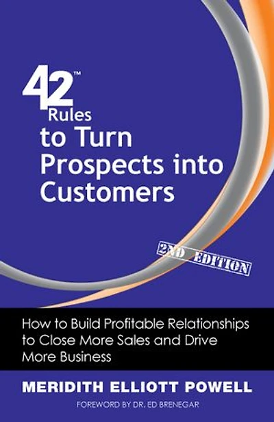42 Rules To Turn Prospects Into Customers (2nd Edition): How Build Profitable Relationships Close More Sales And Drive Business