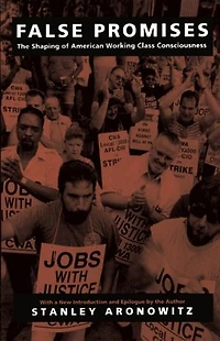 False Promises: The Shaping of American Working Class Consciousness