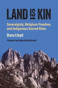 Land Is Kin: Sovereignty, Religious Freedom, and Indigenous Sacred Sites