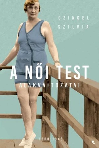 A női test alakváltozatai 1880 -1945
