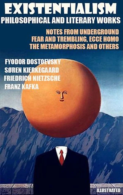 Existentialism. Philosophical and Literary Works: Notes from Underground, Fear and Trembling, Ecce Homo, The Metamorphosis and others