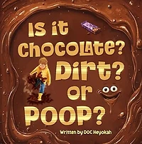 IS IT CHOCOLATE? DIRT? OR POOP?