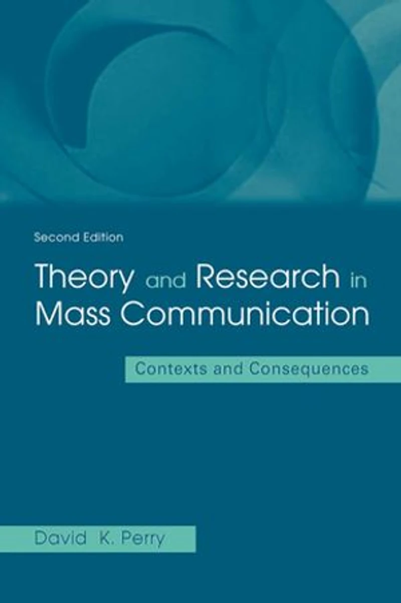 Theory and Research Mass Communication: Contexts Consequences