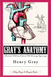 Gray’s Anatomy (Illustrated With 1247 Coloured Well Drawing Engrawings): [Autobiography & Book’s History & Index Added]