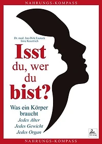 Isst du, wer du bist?: Was ein Körper braucht. Jedes Alter. Jedes Gewicht. Jedes Organ