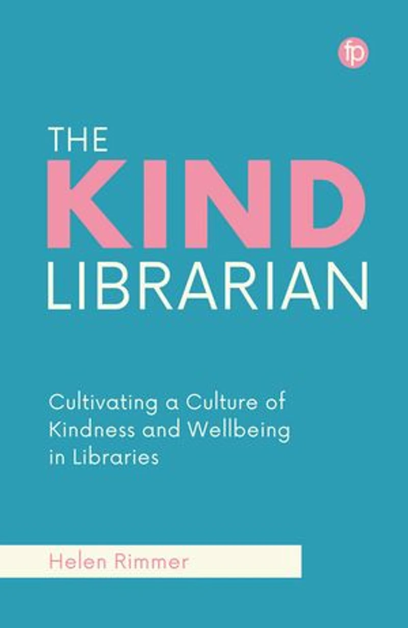 The Kind Librarian: Cultivating a Culture of Kindness and Wellbeing Libraries