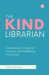 The Kind Librarian: Cultivating a Culture of Kindness and Wellbeing Libraries