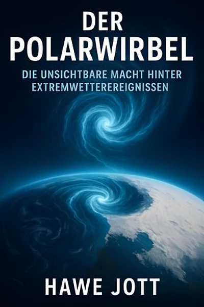 Der Polawirbel: Die unsichtbare Macht hinter Extremwetterereignissen