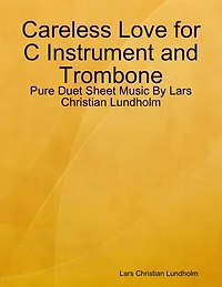 Careless Love for C Instrument and Trombone - Pure Duet Sheet Music By Lars Christian Lundholm