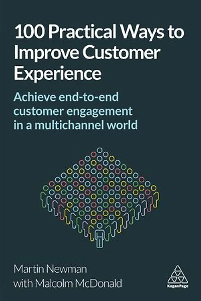 100 Practical Ways to Improve Customer Experience: Achieve End-to-End Engagement a Multichannel World