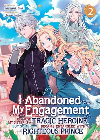 I Abandoned My Engagement Because Sister is a Tragic Heroine, but Somehow Became Entangled with Righteous Prince (Light Novel) Vol. 2